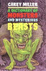 A Dictionary Of Monsters And Mysterious Beasts by Mary I. French, Carey Miller