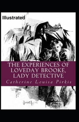 The Experiences of Loveday Brooke, Lady Detective Illustrated by Catherine Louisa Pirkis