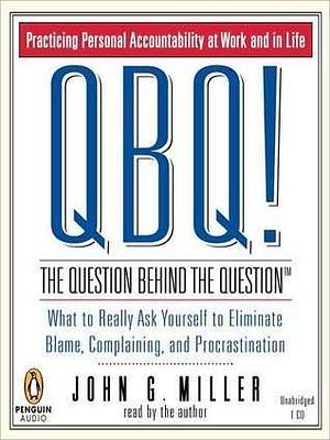 Qbq! the Question Behind the Question by John G. Miller, John G. Miller