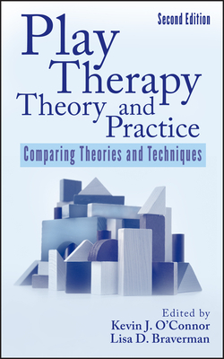 Play Therapy Theory and Practice: Comparing Theories and Techniques by Lisa D. Braverman, Kevin J. O'Connor