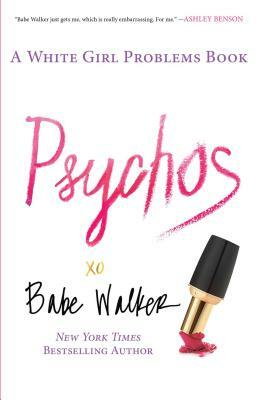 Psychos: A White Girl Problems Book by Babe Walker