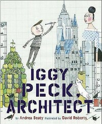 Iggy Peck, Architect by Andrea Beaty