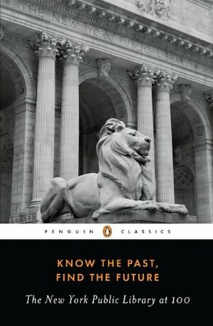 Know the Past, Know the Future: NYPL at 100 by Caro Llewellyn