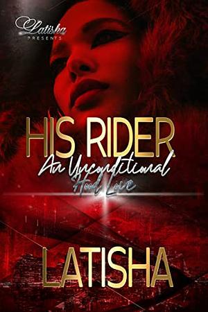 His Rider: An Unconditional Hood Love by Latisha