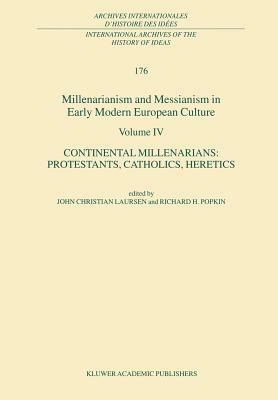 Millenarianism and Messianism in Early Modern European Culture Volume IV: Continental Millenarians: Protestants, Catholics, Heretics by 