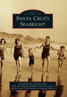 Santa Cruz's Seabright by Associ Traci Bliss with the Seabright Ne, Randall Brown, The Santa Cruz Museum of Natural History