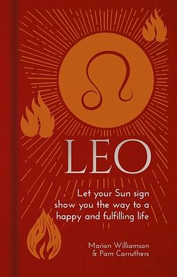 Leo: Let Your Sun Sign Show You the Way to a Happy and Fulfilling Life by Marion Williamson, Pam Carruthers