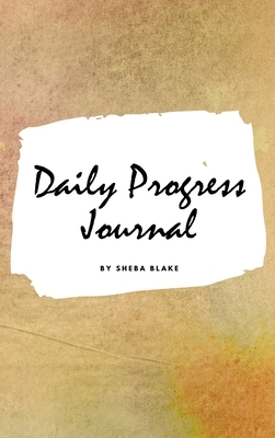 Daily Progress Journal (Small Hardcover Planner / Journal) by Sheba Blake