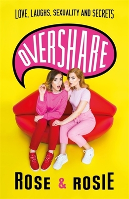 Overshare: Love, Laughs, Sexuality and Secrets by Rosie Spaughton, Rose Ellen Dix
