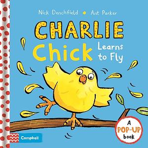 Charlie Chick Learns to Fly by Nick Denchfield