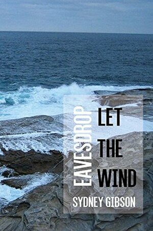 Let The Wind Eavesdrop by Sydney Gibson