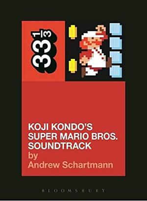 Koji Kondo's Super Mario Bros. Soundtrack by Andrew Schartmann