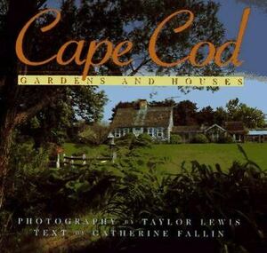 Cape Cod: Gardens and Houses by Taylor Lewis, Catherine Fallin