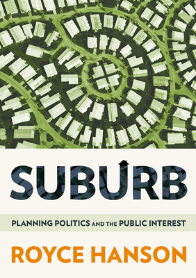 Suburb: Planning Politics and the Public Interest by Royce Hanson