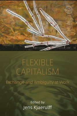 Flexible Capitalism: Exchange and Ambiguity at Work by 