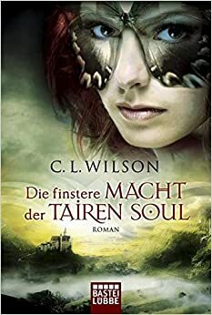 Die finstere Macht der Tairen Soul by C.L. Wilson