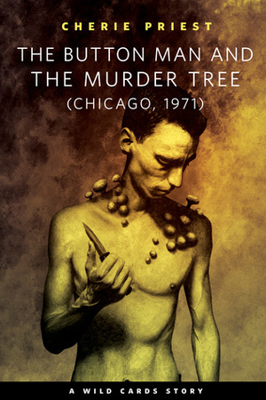 The Button Man and the Murder Tree by Cherie Priest