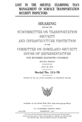 Lost in the shuffle: examining TSA's management of surface transportation security inspectors by United St Congress, United States House of Representatives, Committee on Homeland Security (house)