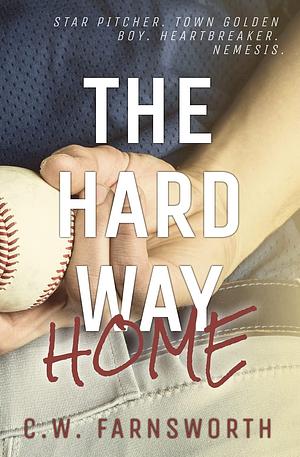 The Hard Way Home by C.W. Farnsworth