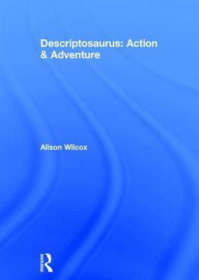 Descriptosaurus: Action & Adventure by Alison Wilcox