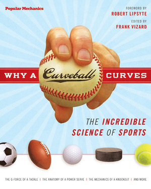 Why a Curveball Curves: The Incredible Science of Sports by Frank Vizard, Robert Lipsyte