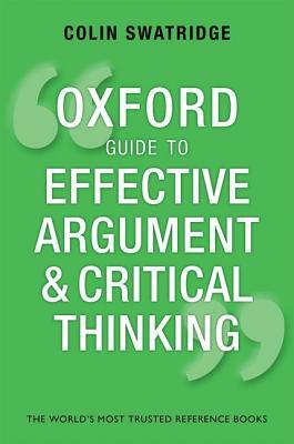 Oxford Guide to Effective Argument and Critical Thinking by Colin Swatridge