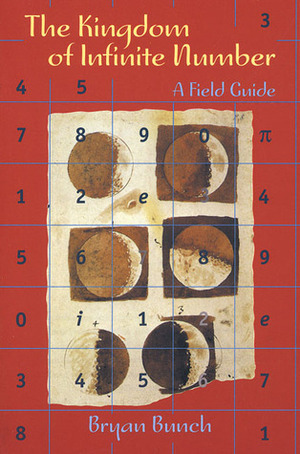 The Kingdom of Infinite Number: A Field Guide by Bryan Bunch