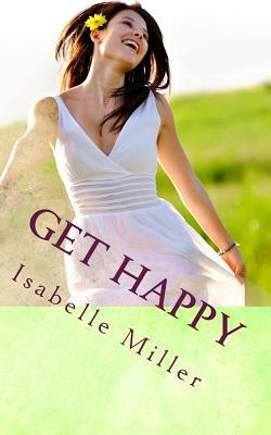 Get Happy: Stop existing and start living by Isabelle Miller