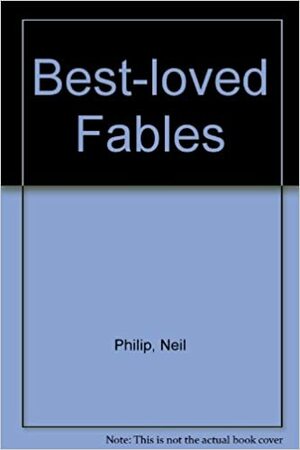 Best-loved Fables by Cecily Von Ziegesar, Isabelle Brent, Neil Philip