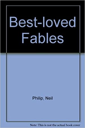 Best-loved Fables by Cecily von Ziegesar, Isabelle Brent, Neil Philip