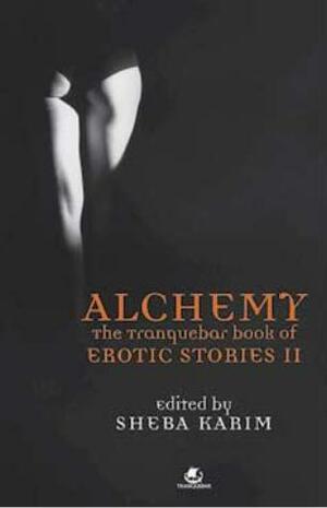 Alchemy The Tranquebar Book of Erotic Stories II by Sheba Karim