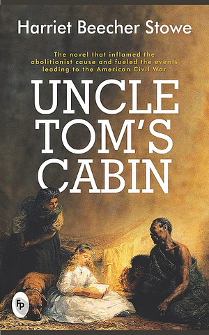 Uncle Tom's Cabin by Harriet Beecher Stowe