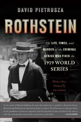 Rothstein: The Life, Times, and Murder of the Criminal Genius Who Fixed the 1919 World Series by David Pietrusza