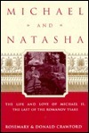 Michael and Natasha: The Life and Love of Michael ll, the Last of the Romanov Tsars by Donald Crawford, Rosemary Crawford