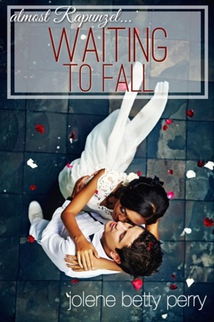 Waiting to Fall: Almost Rapunzel (Almost a Fairytale #2) by Jolene Betty Perry