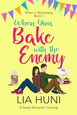 When You Bake with the Enemy by Lia Huni