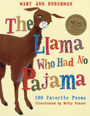 The Llama Who Had No Pajama: 100 Favorite Poems by Betty Fraser, Mary Ann Hoberman
