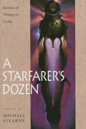 A Starfarer's Dozen: Stories of Things to Come by Joy Oestreicher, Deborah Coates, Dan Bennett, Gregory Feeley, Michael Stearns, Sherwood Smith, Lawrence Watt-Evans, Janni Lee Simner, Debra Doyle, Nancy Springer, Martha Soukop, Michael Hussar, Will Shetterly, Jane Yolen, James D. Macdonald, Dave Trowbridge