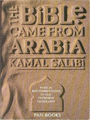 The Bible Came From Arabia by Kamal Salibi