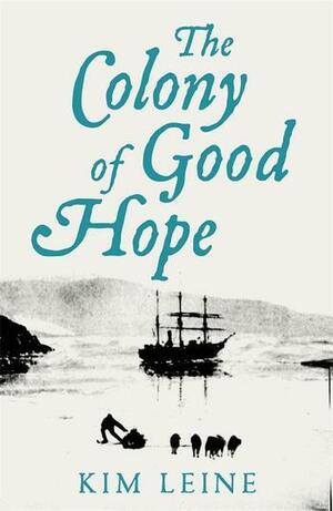 The Colony of Good Hope by Kim Leine