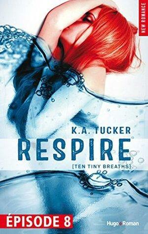 Respire: Episode 8 by K.A. Tucker