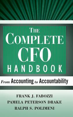The Complete CFO Handbook: From Accounting to Accountability by Ralph S. Polimeni, Pamela Peterson Drake, Frank J. Fabozzi
