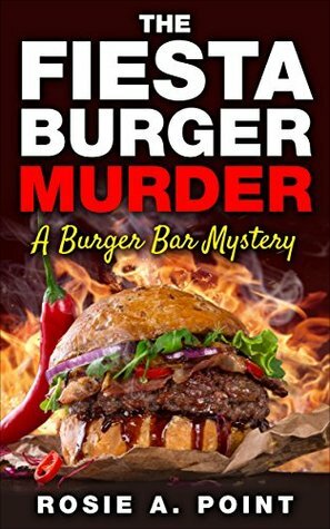 The Fiesta Burger Murder by Rosie A. Point