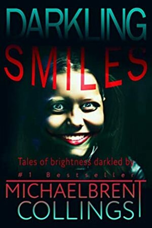 Darkling Smiles: Tales of Brightness Darkled by Michaelbrent Collings