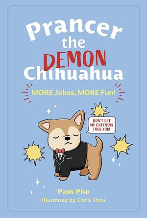 Prancer the Demon Chihuahua: MORE Jokes, MORE Fun! by Pam Pho