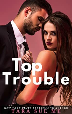Top Trouble: A Submissive Series Standalone Novel by Tara Sue Me
