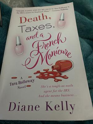 Death, Taxes, and a French Manicure by Diane Kelly