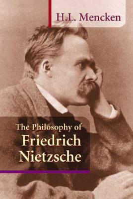 The Philosophy of Friedrich Nietzsche by H.L. Mencken