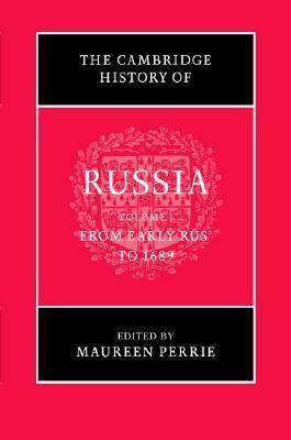 The Cambridge History of Russia, Volume 1: From Early Rus to 1689 by Maureen Perrie