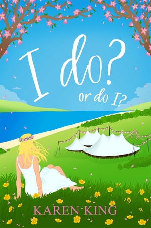 I Do? ...or Do I? by Karen King